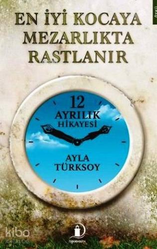 En İyi Kocaya Mezarlıkta Rastlanır; 12 Ayrılık Hikayesi