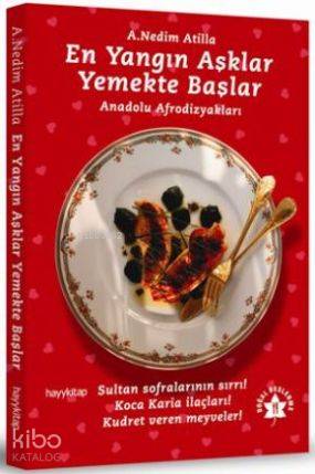 En Yangın Aşklar Yemekte Başlar; Anadolu Afrodizyakları