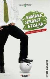 Endirek Serbest Atışlar; Futbol Üzerine Söylenmiş Sözler