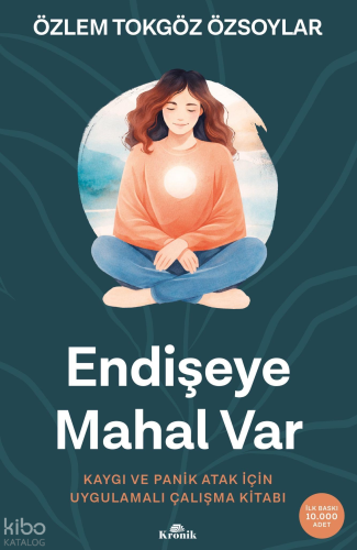 Endişeye Mahal Var;Kaygı ve Panik Atak İçin Uygulamalı Çalışma Kitabı 