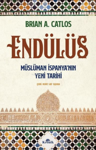 Endülüs: Müslüman İspanya'nın Yeni Tarihi | Brian A. Catlos | Kronik K