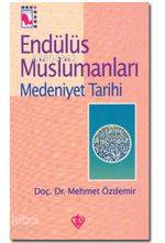 Endülüs Müslümanları II; Medeniyet Tarihi | Mehmet Özdemir | Türkiye D