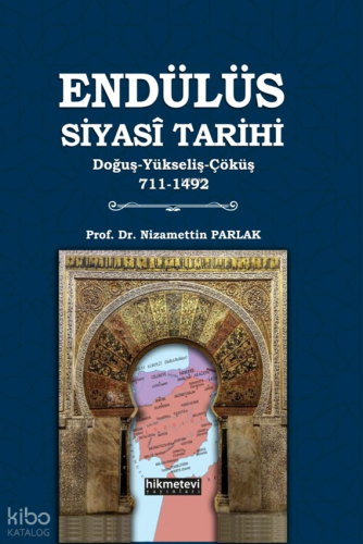 Endülüs Siyasi Tarihi;Doğuş-Yükseliş-Çöküş 711-1492 | Nizamettin Parla