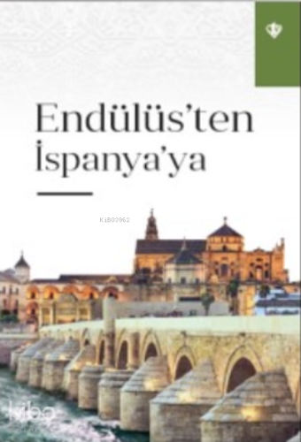 Endülüs’ten İspanya’ya | Kolektif | Türkiye Diyanet Vakfı Yayınları