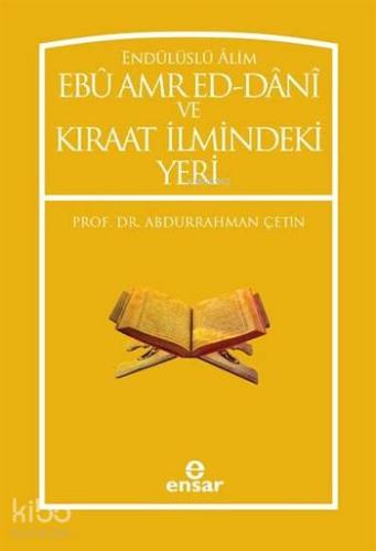 Endülüslü Âlim Ebû Amr Ed-Dânî ve Kıraat İlmindeki Yeri