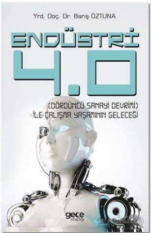 Endüstri 4.0 - Dördüncü Sanayi Devrimi - İle Çalışma Yaşamının Geleceği