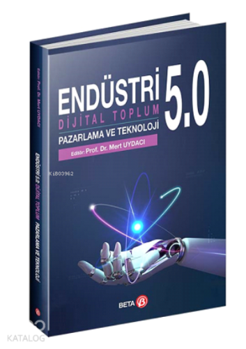 Endüstri 5.0: Dijital Toplum Pazarlama ve Teknoloji