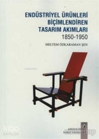 Endüstriyel Ürünleri Biçimlendiren Tasarım Akımları 1850-1950