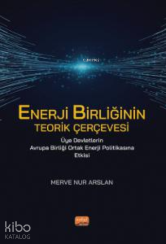 Enerji Birliğinin Terik Çerçevesi ;Üye Devletlerin Avrupa Birliği Ortak Enerji Politikasına Etkisi