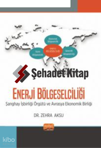 Enerji Bölgeselçiliği ;Şanghay İşbirliği Örgütü ve Avrasya Ekonomik Birliği