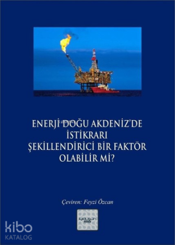 Enerji Doğu Akdeniz’de İstikrarı Şekillendirici Bir Faktör Olabilir mi?
