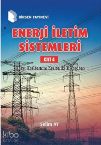 Enerji İletim Sistemleri Cilt 4 ;Hava Hatlarının Mekanik Hesapları