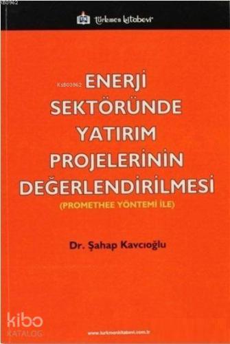 Enerji Sektöründe Yatırım Projelerinin Değerlendirilmesi; Promethee Yö