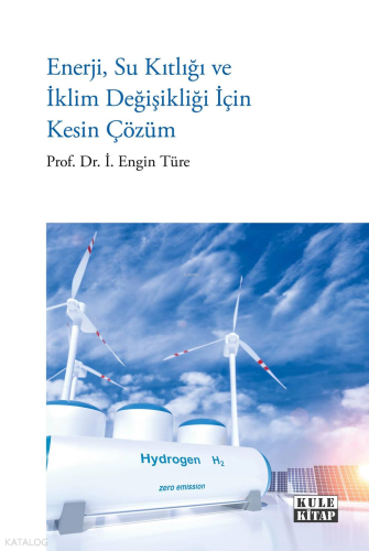 Enerji, Su Kıtlığı ve İklim Değişikliği İçin Kesin Çözüm
