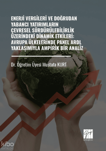 Enerji Vergileri Ve Doğrudan Yabancı Yatırımların Çevresel Sürdürülebilirlik Üzerindeki Dinamik Etkileri;Avrupa Ülkelerinde Panel Ardl Yaklaşımıyla Ampirik Bir Analiz