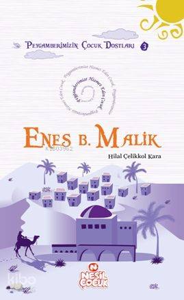 Enes Bin Malik (r.a.); Peygamberimize Hizmet Eden Çocuk | Hilal Çelikk