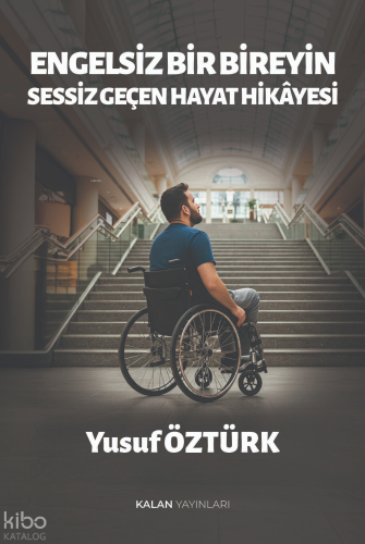 Engelsiz Bir Bireyin Sessiz Geçen Hayat Hikayesi | Yusuf Öztürk | Kala
