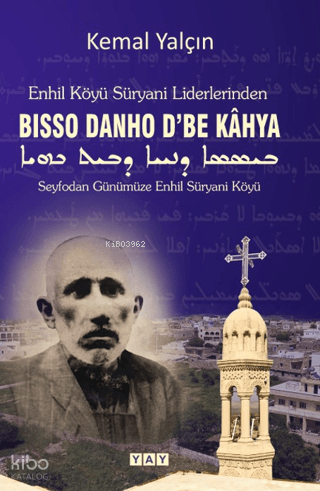 Enhil Köyü Süryani Liderlerinden Bisso Danho D'be Kahya | Kemal Yalçın