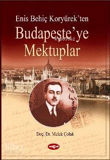 Enis Behiç Koryürek'ten| Budapeşte'ye Mektuplar