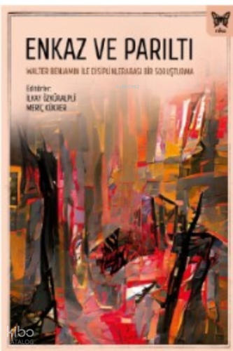Enkaz ve Parıltı: Walter Benjamin ile Disiplinlerarası Bir Soruşturma