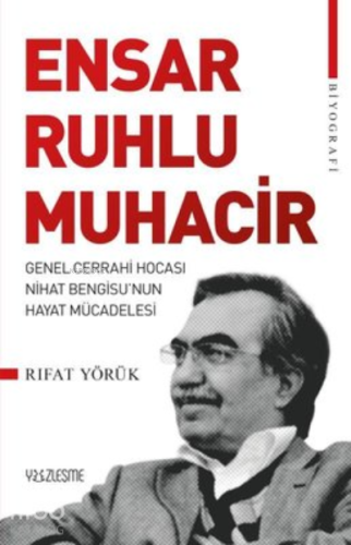 Ensar Ruhlu Muhacir ;Genel Cerrahi Hocası Nihat Bengisu'nun Hayat Mücadelesi