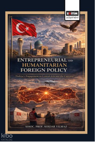Entrepreneurial and Humanitarian Foreign Policy: Türkiye’s Engagement 