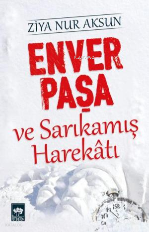 Enver Paşa ve Sarıkamış Harekâtı