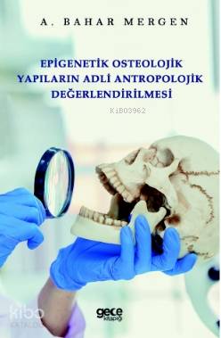 Epigenetik Osteolojik Yapıların Adli Antropolojik Değerlendirilmesi