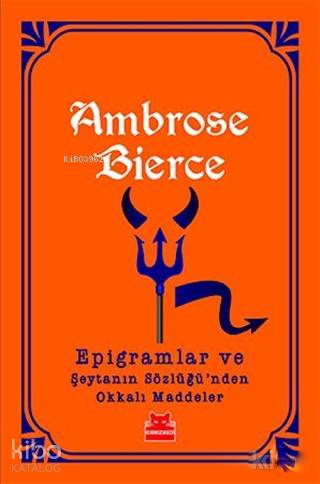 Epigramlar ve Şeytanın Sözlüğü'nden Okkalı Maddeler | Ambrose Bierce |