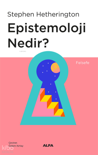Epistemoloji Nedir? | Stephen Hetherington | Alfa Basım Yayım Dağıtım