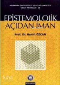 Epistemolojik Açıdan İman | Hanifi Özcan | M. Ü. İlahiyat Fakültesi Va
