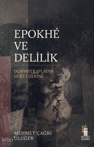 Epokhé ve Delilik;Dünyayı Kaplayan Gece Üzerine