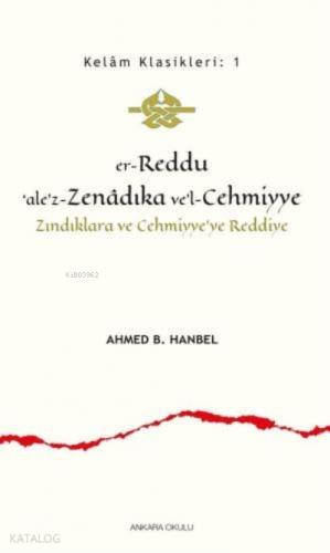 Er - Reddu'ale'z - Zenadıka ve'l - Cehmiyye;Zındıklara ve Cehmiyye'ye Reddiye