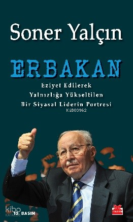 Erbakan; Eziyet Edilerek Yalnızlığa Yükseltilen Bir Siyasal Liderin Po