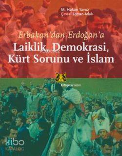 Erbakandan Erdoğana  Laiklik, Demokrasi, Kürt Sorunu ve İslam