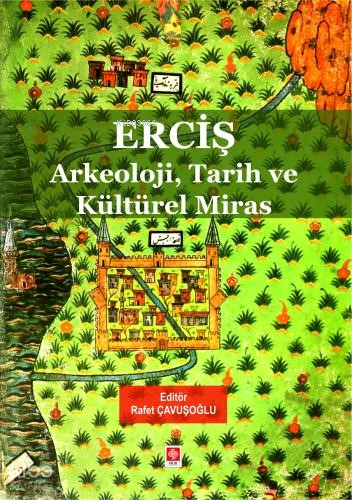 Erciş - Arkeoloji, Tarih ve Kültürel Miras | Rafet Çavuşoğlu | Ekin Ki