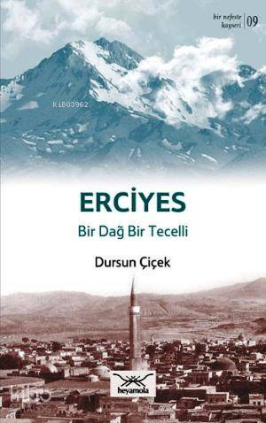 Erciyes Bir Dağ Bir Tecelli | Dursun Çiçek | Heyamola Yayınları