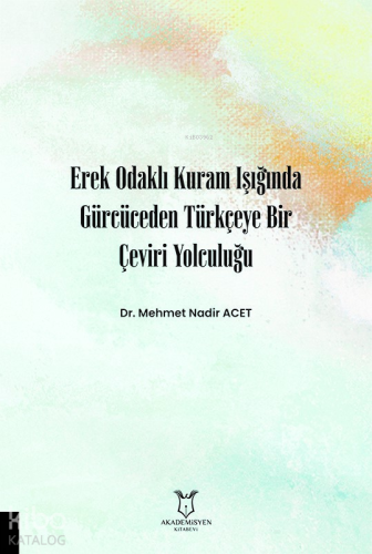 Erek Odaklı Kuram Işığında Gürcüceden Türkçeye Bir Çeviri Yolculuğu
