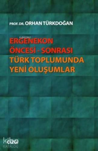 Ergenekon Öncesi Sonrası Türk Toplumunda Yeni Oluşumlar