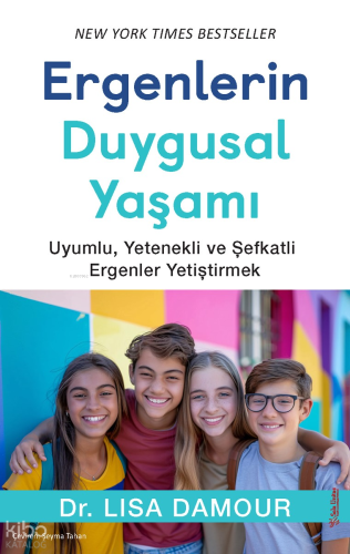 Ergenlerin Duygusal Yaşamı;Uyumlu, Yetenekli ve Şefkatli Ergenler Yetiştirmek