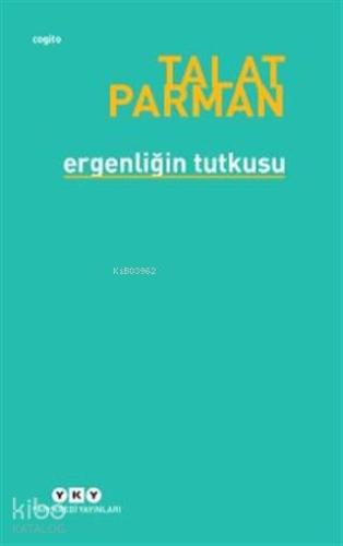 Ergenliğin Tutkusu | Talat Parman | Yapı Kredi Yayınları ( YKY )