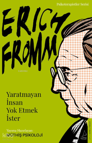 Erich Fromm-Yaratmayan İnsan Yok Etmek İster;Psikoterapistler Serisi