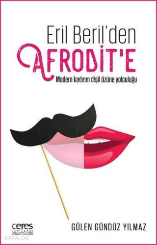 Eril Beril'den Afrodit'e; Modern Kadının Dişil Özüne Yolculuğu