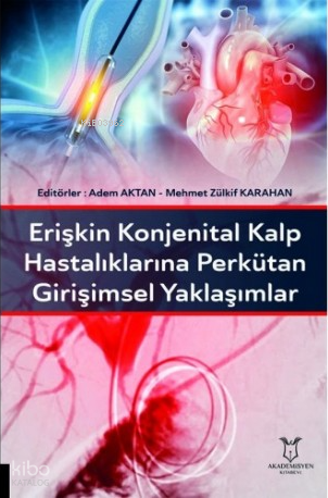 Erişkin Konjenital Kalp Hastalıklarına Perkütan Girişimsel Yaklaşımlar