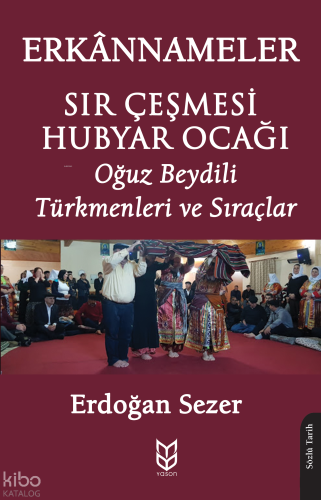 Erkannameler - Sır Çeşmesi Hubyar Ocağı;Oğuz Beydili Türkmenleri ve Sı