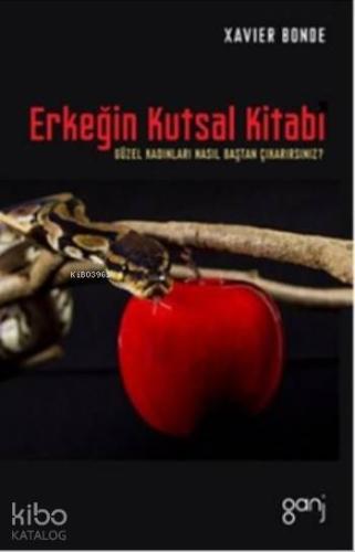 Erkeğin Kutsal Kitabı; Güzel Kadınları Nasıl Baştan Çıkartırsınız?