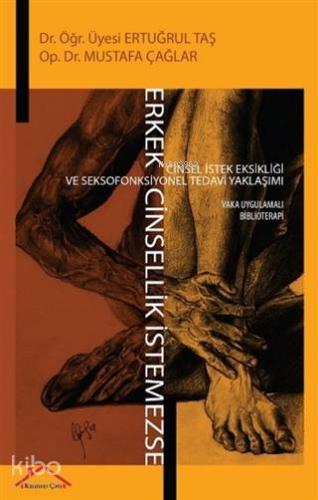 Erkek Cinsellik İstemezse; Cinsel İstek ve Seksofonksiyonel Tedavi Yaklaşımı Vaka Uygulamalı Biblioterapi