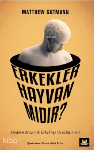 Erkekler Hayvan mıdır?;Modern Maçoluk Erkekliği Ucuzlatır mı?
