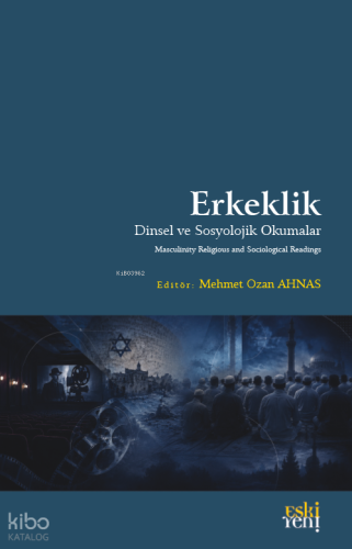 Erkeklik;Dinsel ve Sosyolojik Okumalar | Kolektif | Eski Yeni Yayınlar
