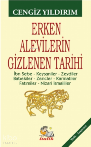 Erken Alevilerin Gizlenen Tarihi;İbn Sebe – Keysaniler – Zeydiler – Babekiler – Zencler – Karmatiler – Fatımiler – Nizari İsmaililer